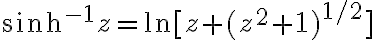 $\sinh^{-1}z=\ln[z+(z^2+1)^{1/2}]$
